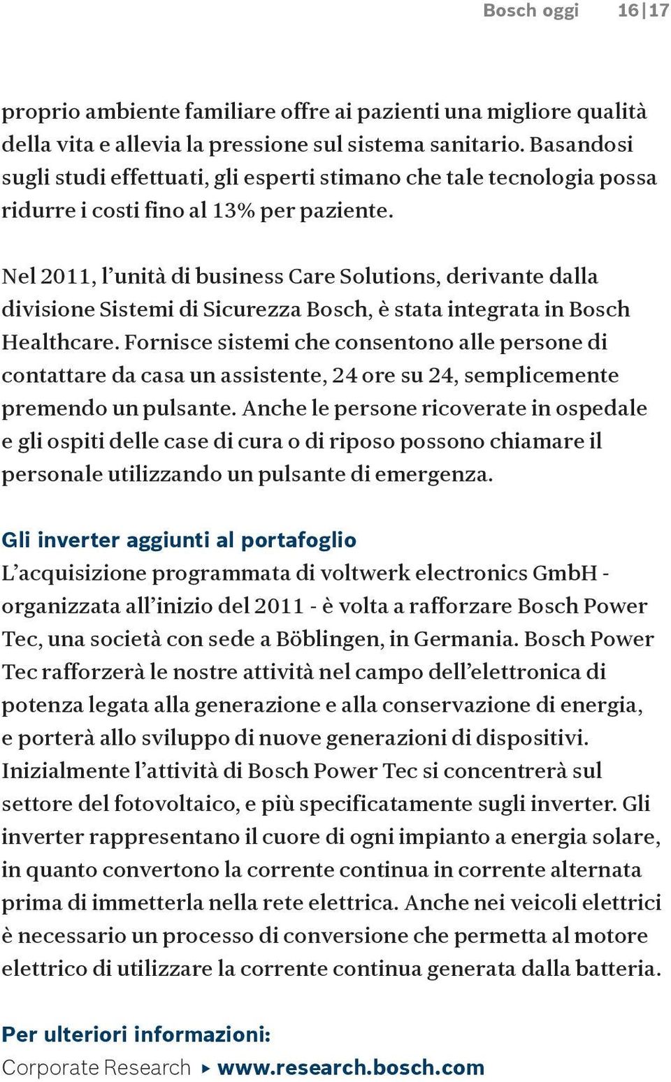 Nel 2011, l unità di business Care Solutions, derivante dalla divisione Sistemi di Sicurezza Bosch, è stata integrata in Bosch Healthcare.