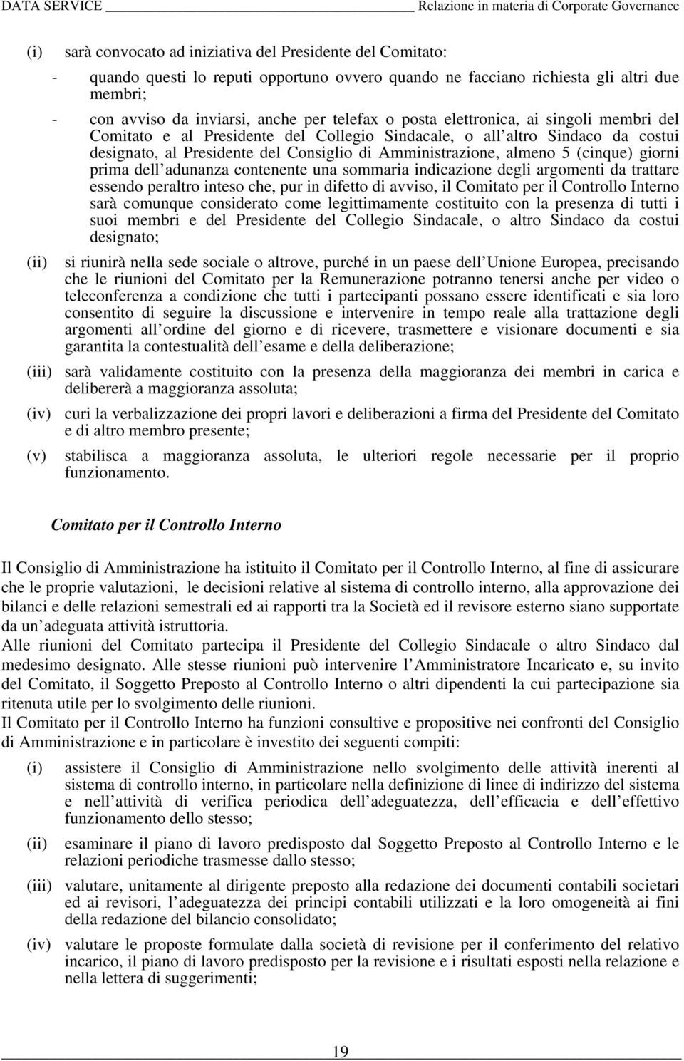 giorni prima dell adunanza contenente una sommaria indicazione degli argomenti da trattare essendo peraltro inteso che, pur in difetto di avviso, il Comitato per il Controllo Interno sarà comunque