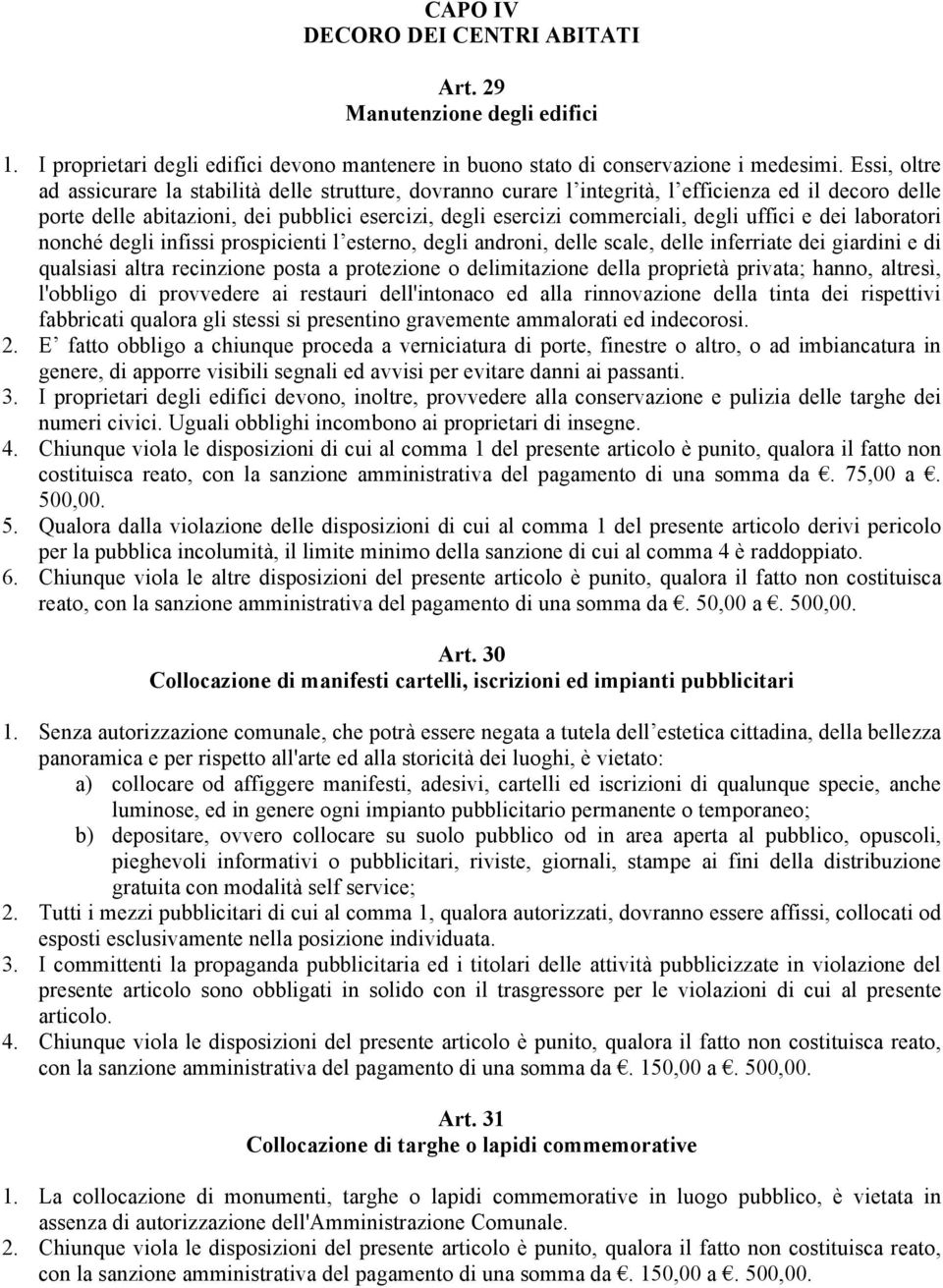 uffici e dei laboratori nonché degli infissi prospicienti l esterno, degli androni, delle scale, delle inferriate dei giardini e di qualsiasi altra recinzione posta a protezione o delimitazione della