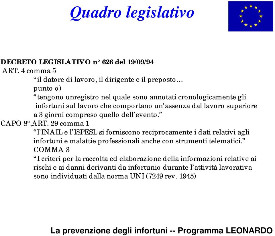 comportano un assenza dal lavoro superiore a 3 giorni compreso quello dell evento. CAPO 8,ART.