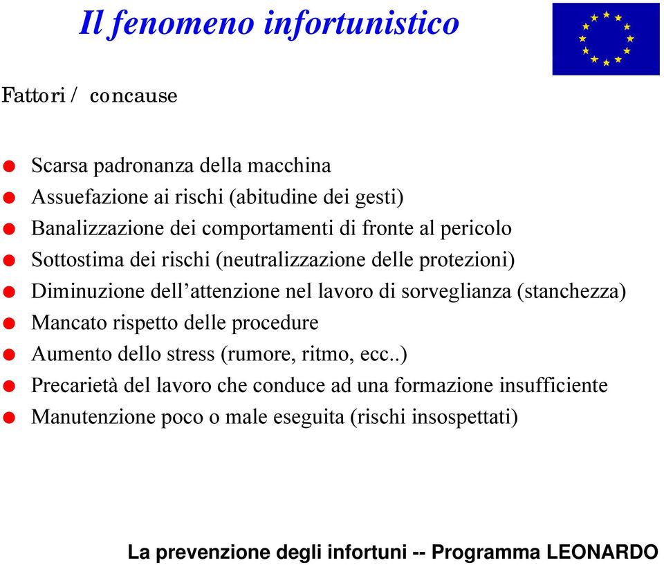 attenzione nel lavoro di sorveglianza (stanchezza) Mancato rispetto delle procedure Aumento dello stress (rumore,