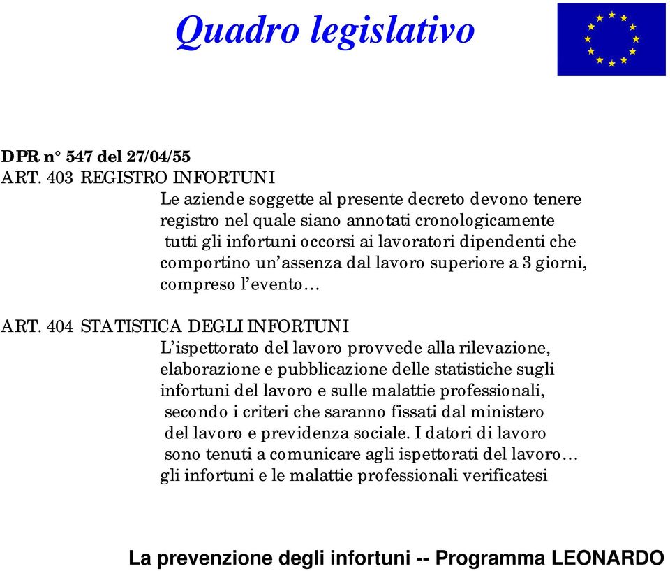 dipendenti che comportino un assenza dal lavoro superiore a 3 giorni, compreso l evento ART.