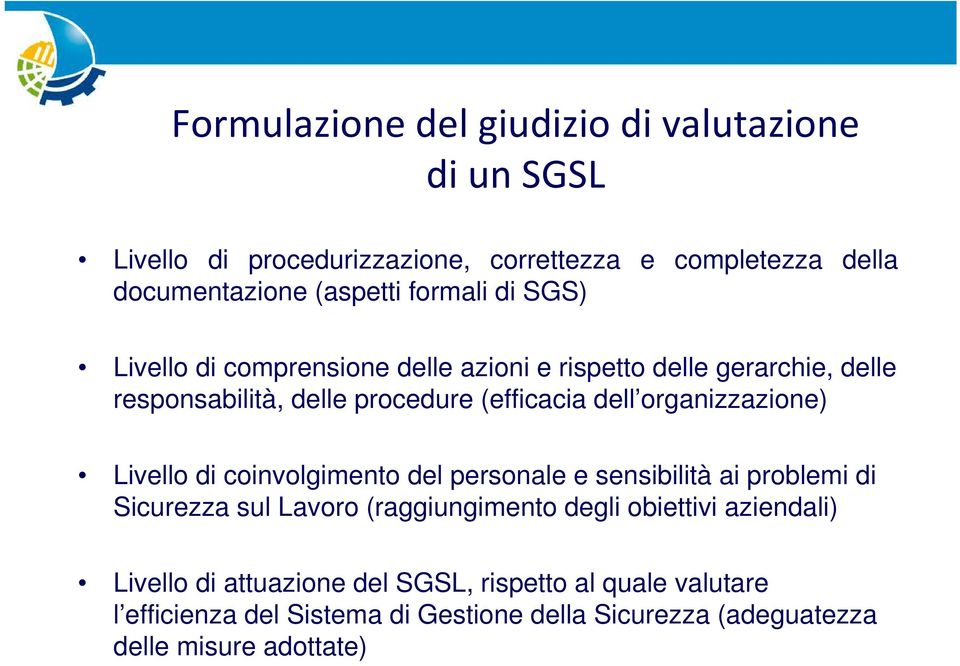 organizzazione) Livello di coinvolgimento del personale e sensibilità ai problemi di Sicurezza sul Lavoro (raggiungimento degli obiettivi