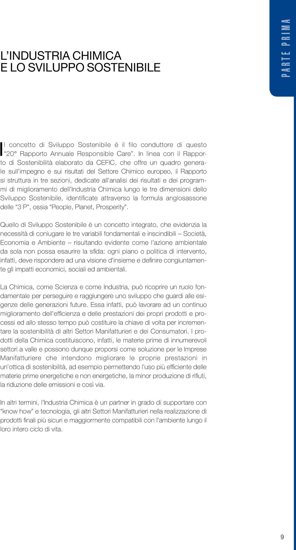 all analisi dei risultati e dei programmi di miglioramento dell Industria Chimica lungo le tre dimensioni dello Sviluppo Sostenibile, identificate attraverso la formula anglosassone delle 3 P, ossia