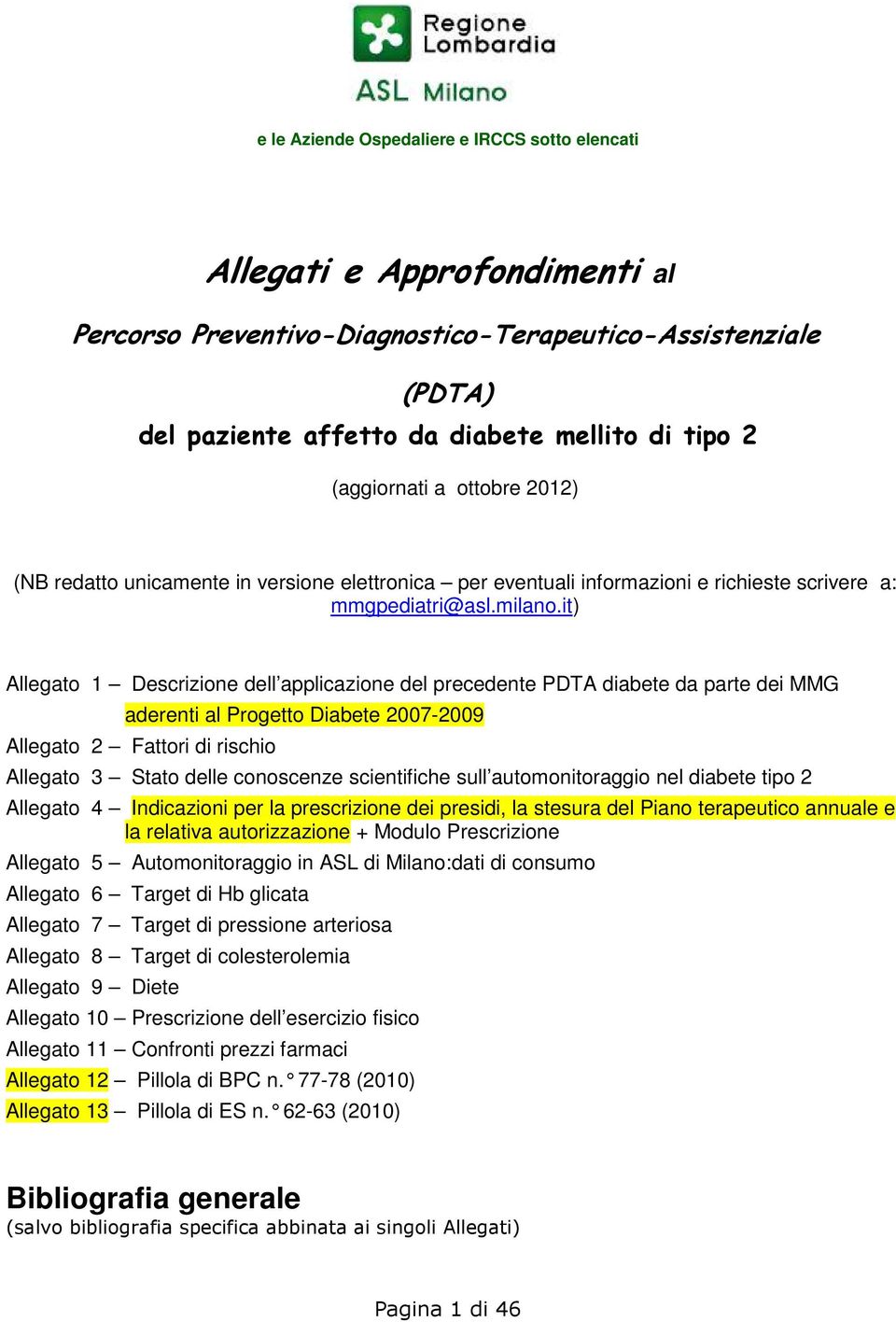 it) Allegato 1 Descrizione dell applicazione del precedente PDTA diabete da parte dei MMG aderenti al Progetto Diabete 2007-2009 Allegato 2 Fattori di rischio Allegato 3 Stato delle conoscenze