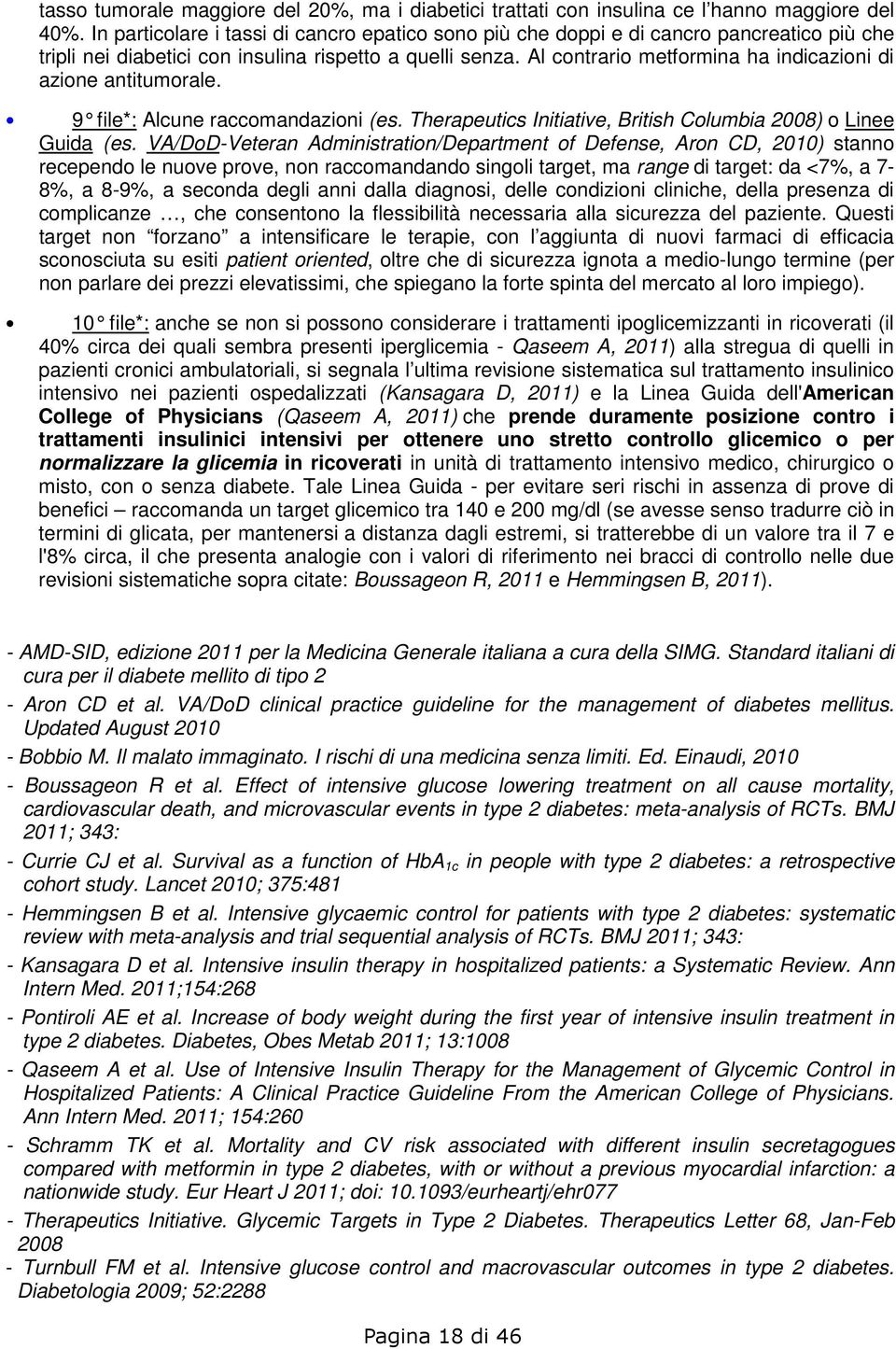 Al contrario metformina ha indicazioni di azione antitumorale. 9 file*: Alcune raccomandazioni (es. Therapeutics Initiative, British Columbia 2008) o Linee Guida (es.