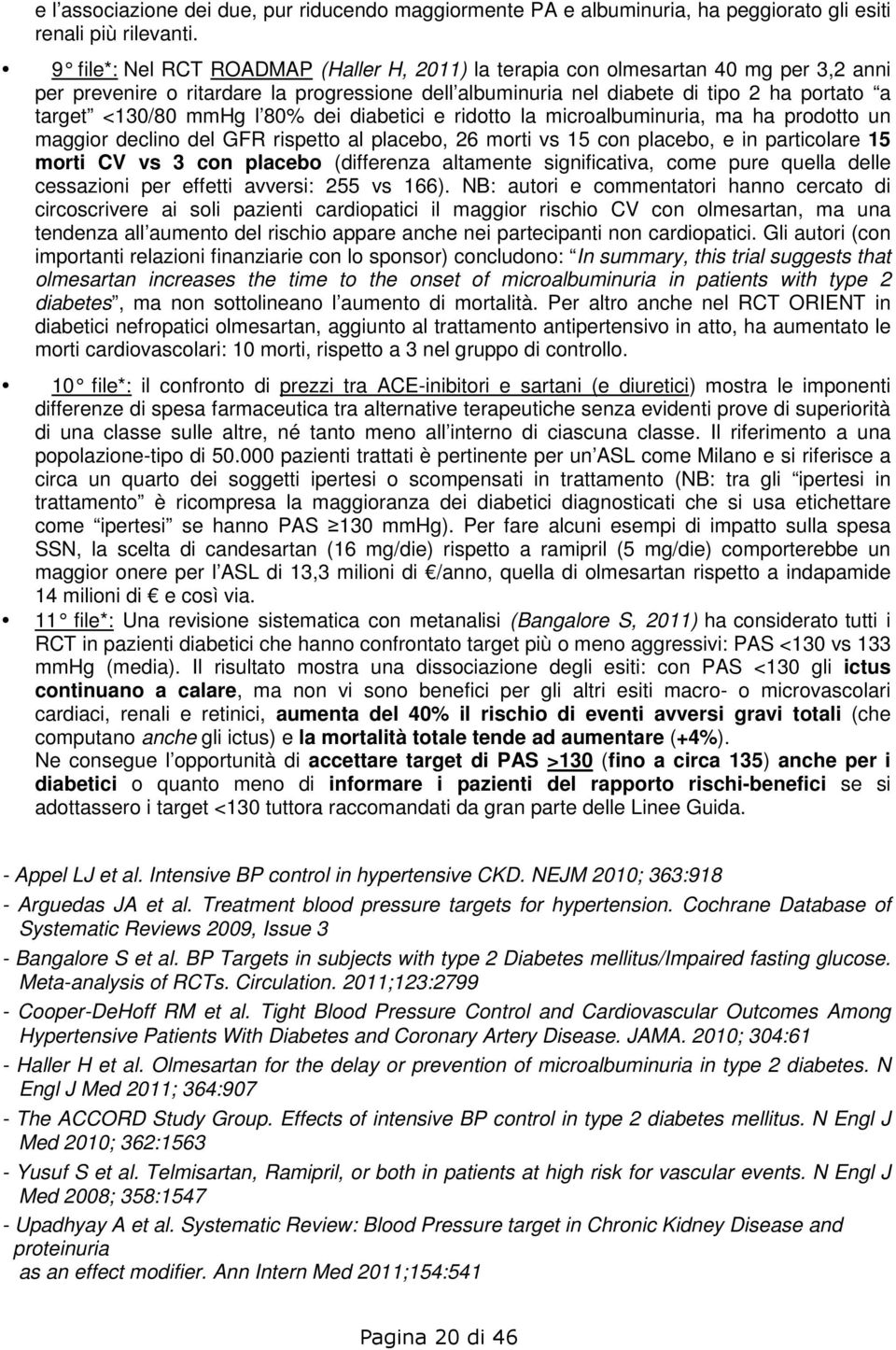 mmhg l 80% dei diabetici e ridotto la microalbuminuria, ma ha prodotto un maggior declino del GFR rispetto al placebo, 26 morti vs 15 con placebo, e in particolare 15 morti CV vs 3 con placebo