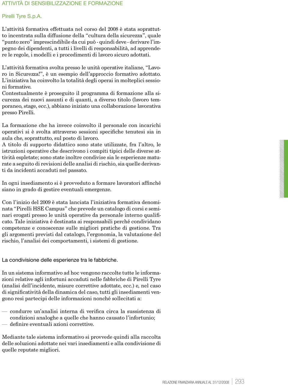 adottati. L attività formativa svolta presso le unità operative italiane, Lavoro in Sicurezza!, è un esempio dell approccio formativo adottato.