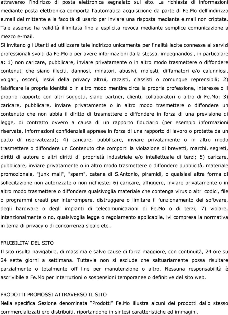 Tale assenso ha validità illimitata fino a esplicita revoca mediante semplice comunicazione a mezzo e-mail.