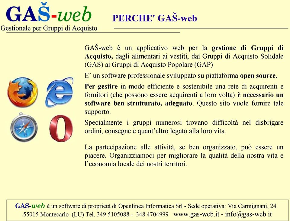 Per gestire in modo efficiente e sostenibile una rete di acquirenti e fornitori (che possono essere acquirenti a loro volta) è necessario un software ben strutturato, adeguato.