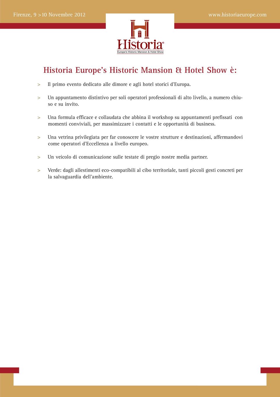 > Una formula efficace e collaudata che abbina il workshop su appuntamenti prefissati con momenti conviviali, per massimizzare i contatti e le opportunità di business.