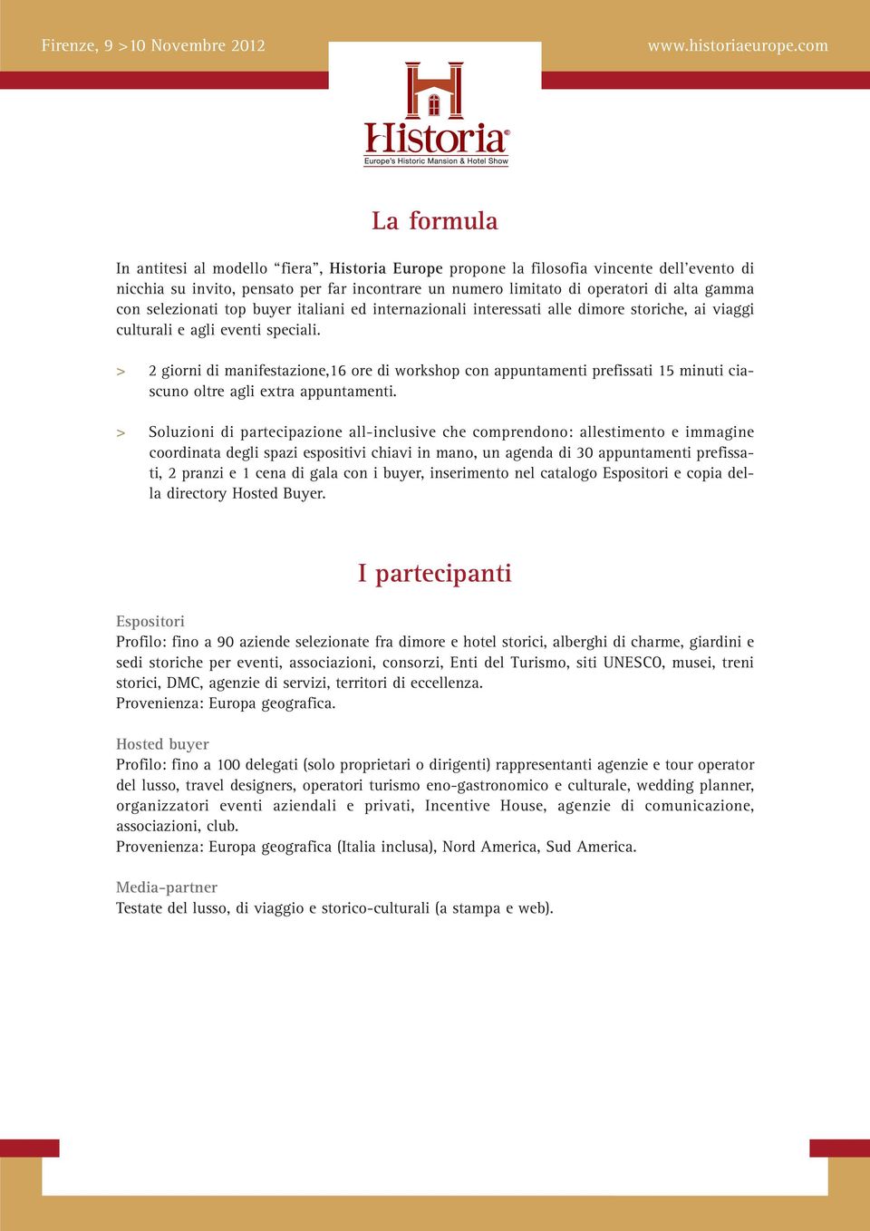 > 2 giorni di manifestazione,16 ore di workshop con appuntamenti prefissati 15 minuti ciascuno oltre agli extra appuntamenti.