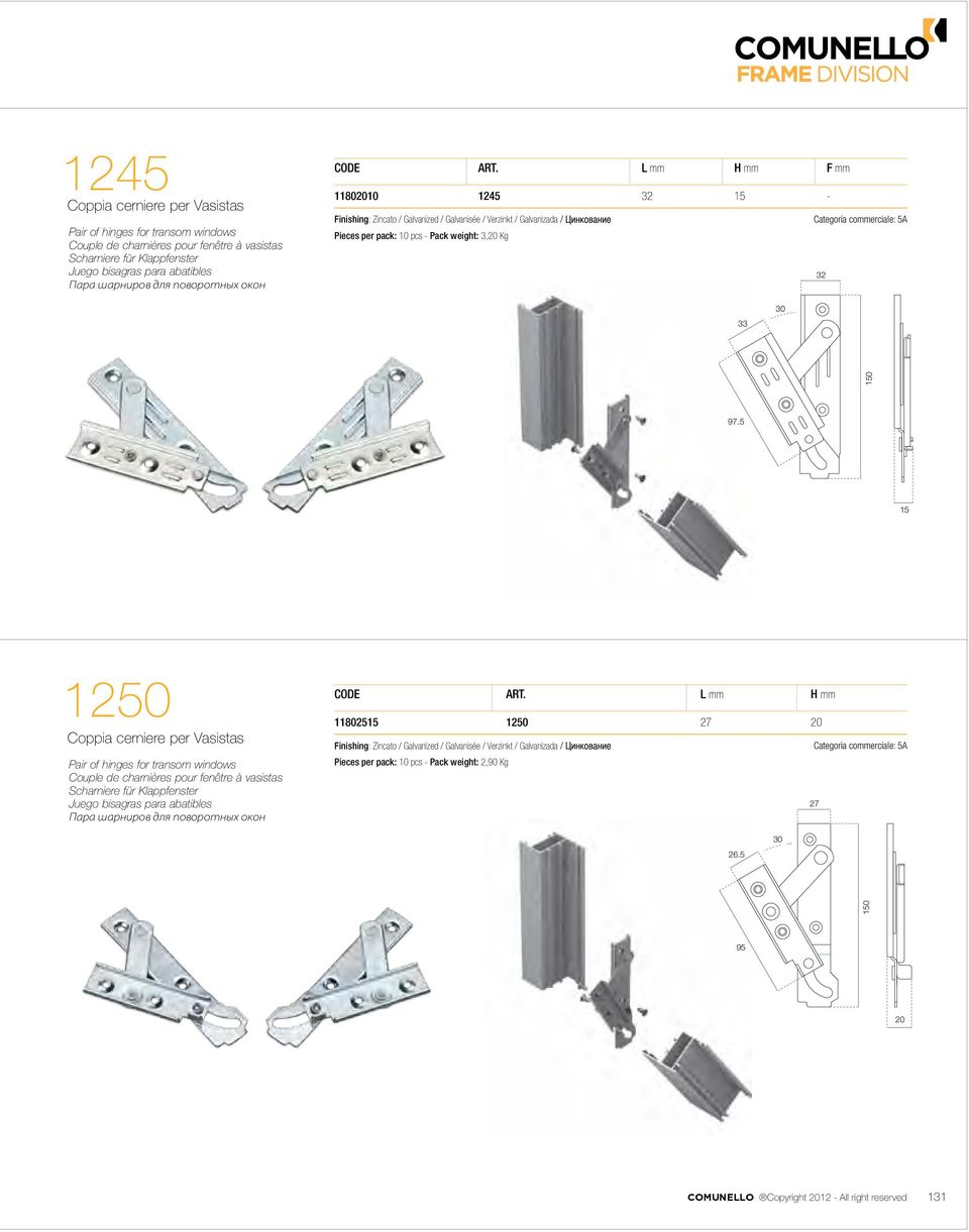 L mm H mm F mm 118010 1245 32 15 - Finishing: Zincato / Galvanized / Galvanisée / Verzinkt / Galvanizada Categoria commerciale: 5A Pieces per pack: 10 pcs - Pack weight: 3, Kg 32 33 30 150 97.