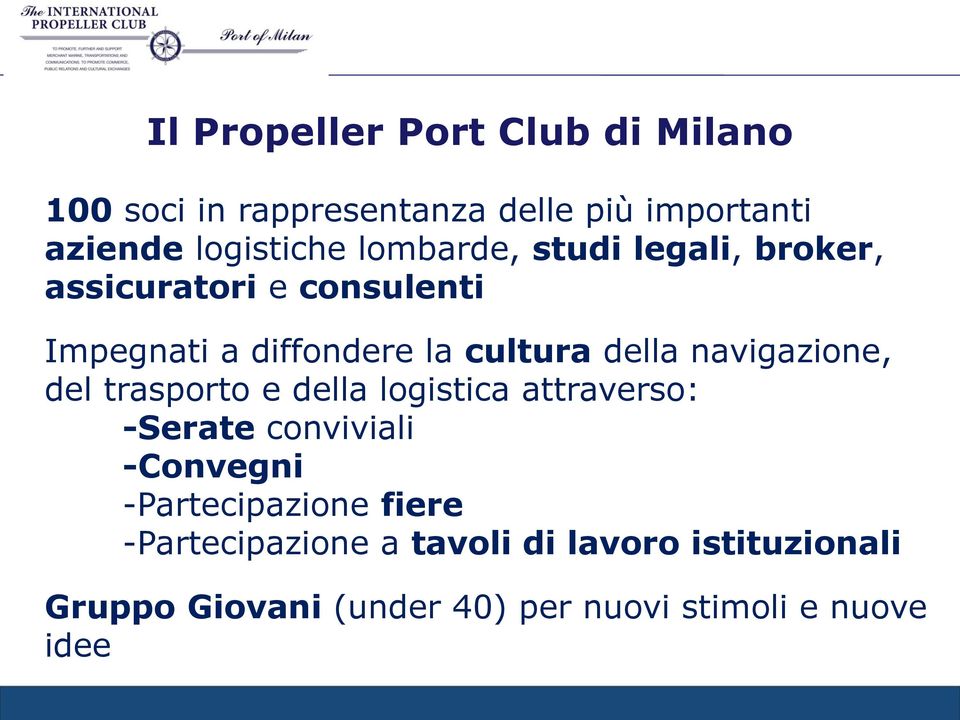 navigazione, del trasporto e della logistica attraverso: -Serate conviviali -Convegni -Partecipazione