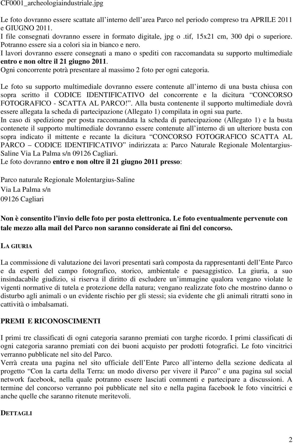 I lavori dovranno essere consegnati a mano o spediti con raccomandata su supporto multimediale entro e non oltre il 21 giugno 2011.