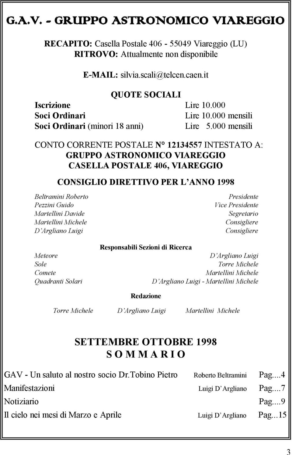 000 mensili CONTO CORRENTE POSTALE N 12134557 INTESTATO A: GRUPPO ASTRONOMICO VIAREGGIO CASELLA POSTALE 406, VIAREGGIO CONSIGLIO DIRETTIVO PER L ANNO 1998 Beltramini Roberto Pezzini Guido Martellini