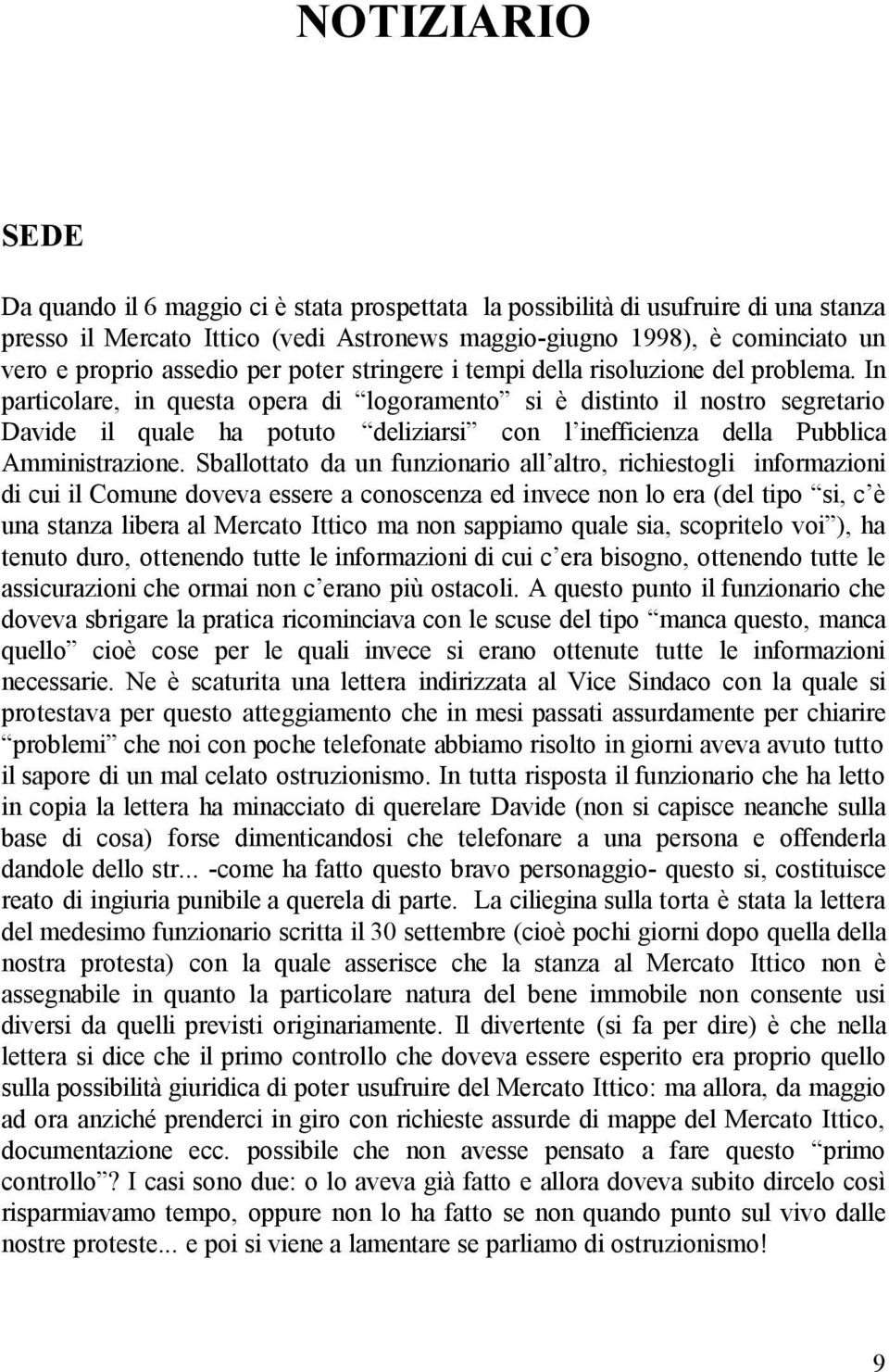 In particolare, in questa opera di logoramento si è distinto il nostro segretario Davide il quale ha potuto deliziarsi con l inefficienza della Pubblica Amministrazione.