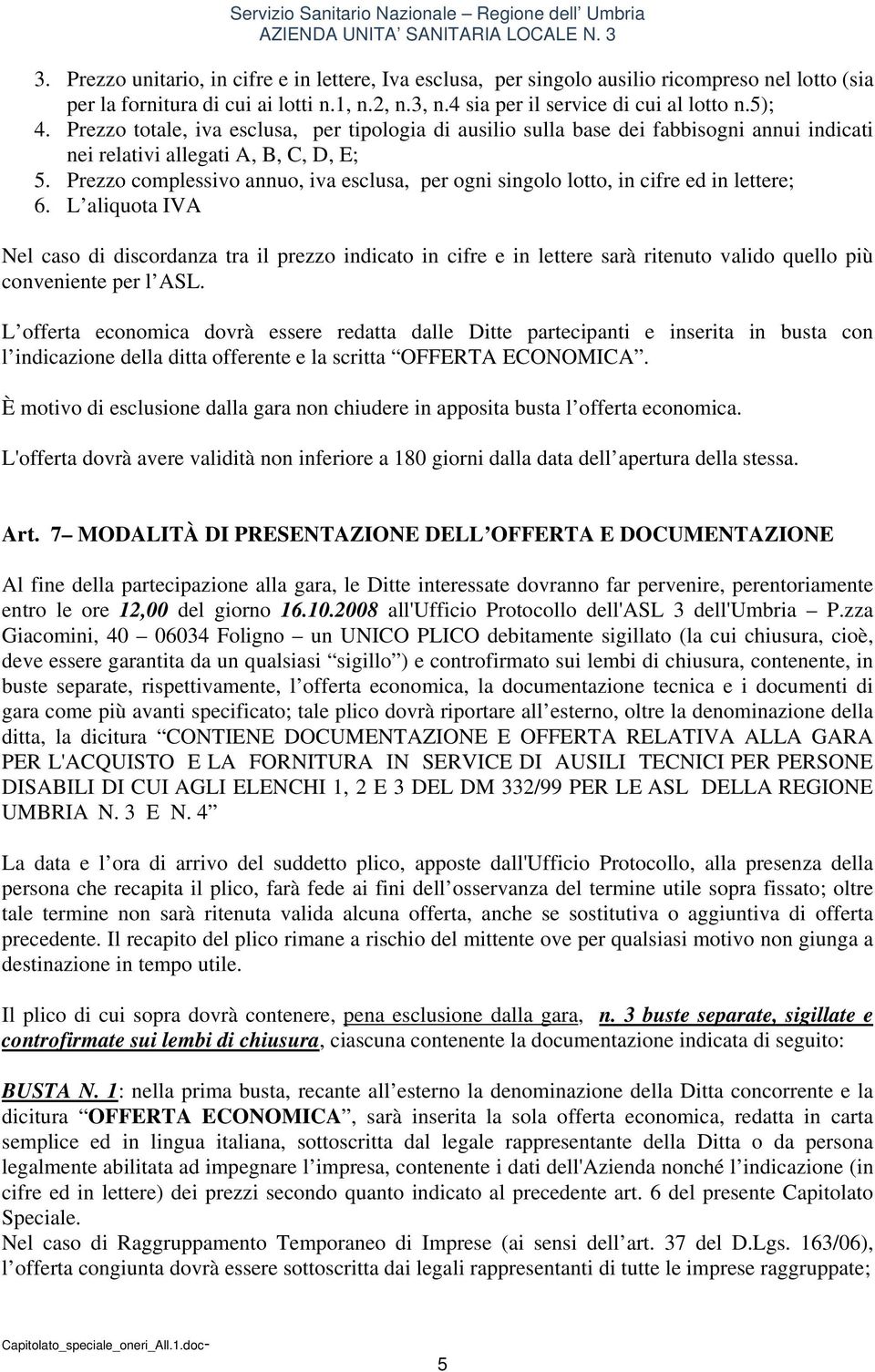 Prezzo complessivo annuo, iva esclusa, per ogni singolo lotto, in cifre ed in lettere; 6.