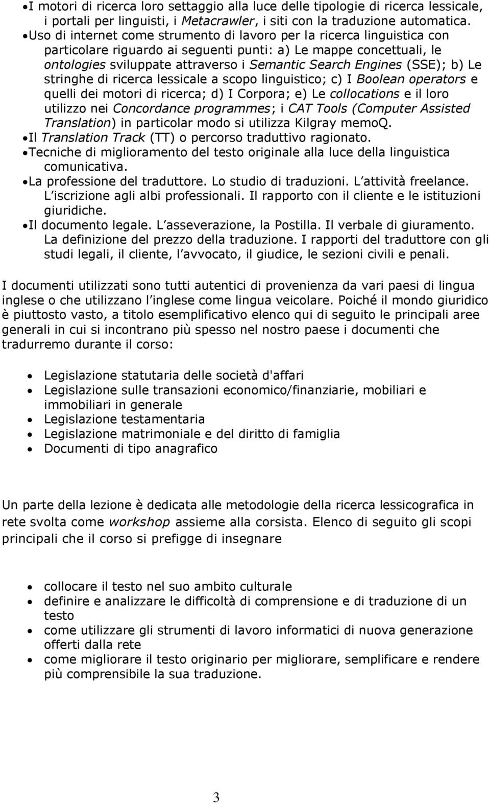 (SSE); b) Le stringhe di ricerca lessicale a scopo linguistico; c) I Boolean operators e quelli dei motori di ricerca; d) I Corpora; e) Le collocations e il loro utilizzo nei Concordance programmes;