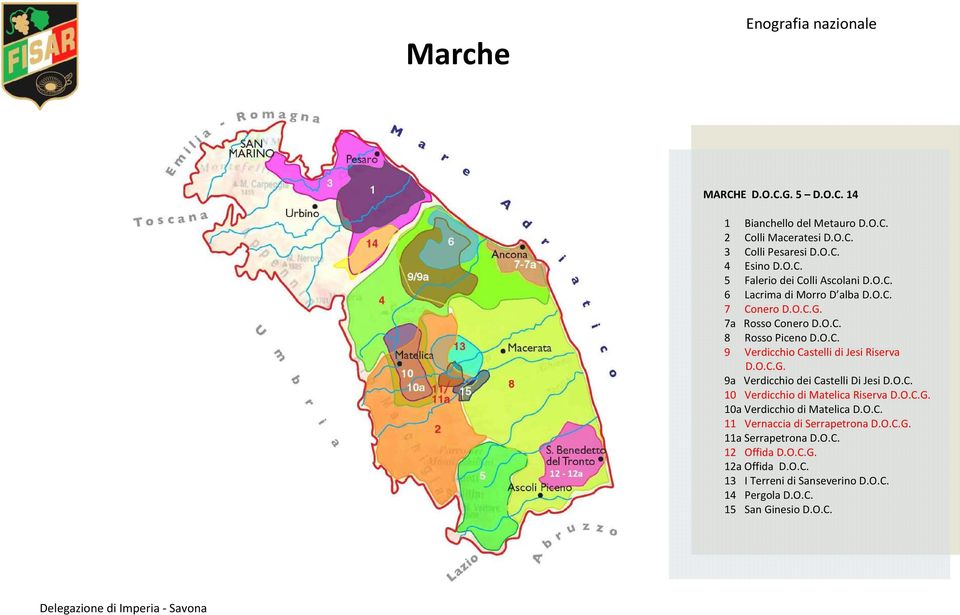 di Morro D alba 7 Conero G. 7a Rosso Conero 8 Rosso Piceno 9 Verdicchio Castelli di Jesi Riserva G.