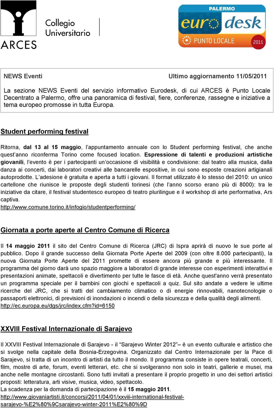 Student performing festival Ritorna, dal 13 al 15 maggio, l appuntamento annuale con lo Student performing festival, che anche quest anno riconferma Torino come focused location.