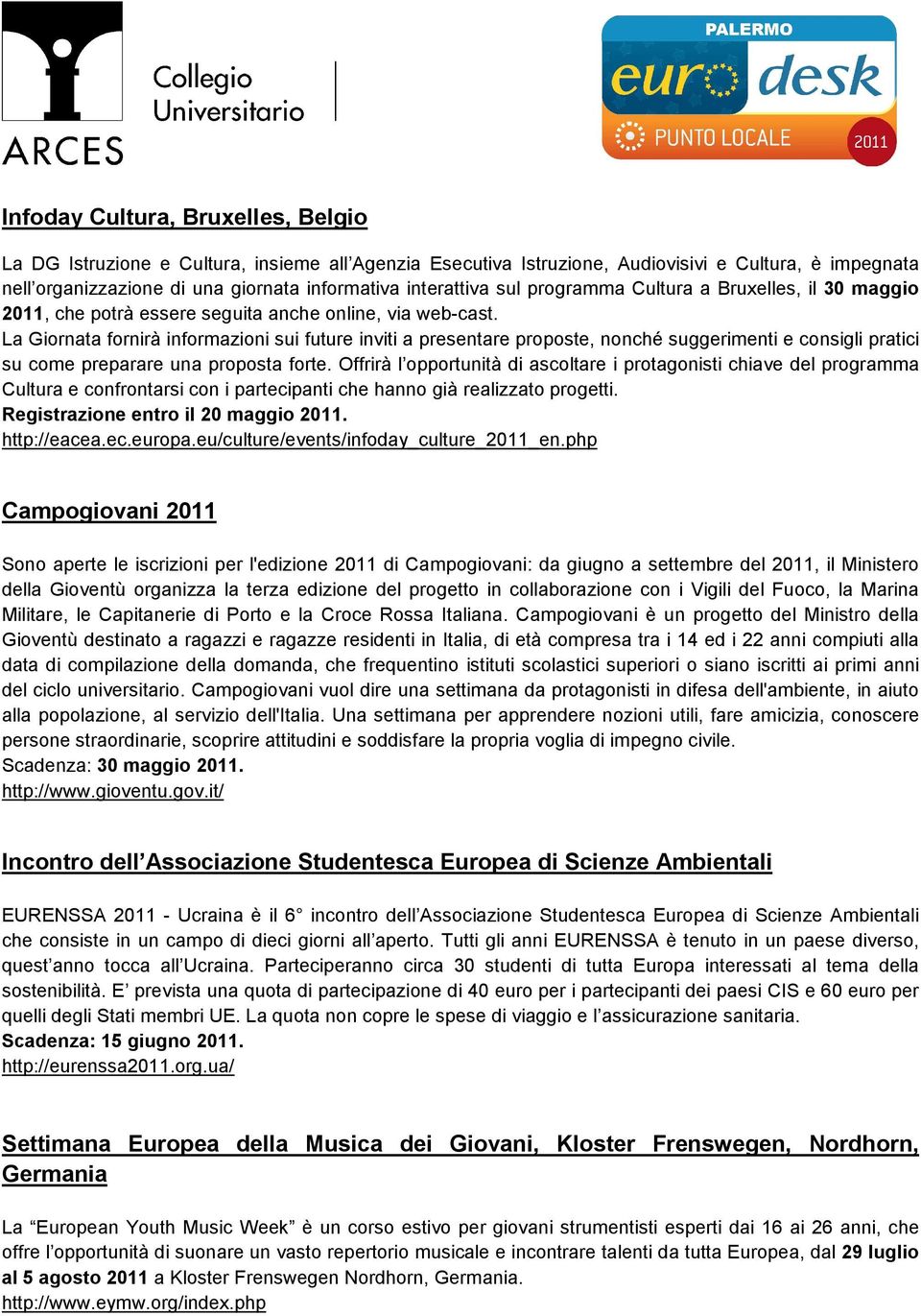 La Giornata fornirà informazioni sui future inviti a presentare proposte, nonché suggerimenti e consigli pratici su come preparare una proposta forte.