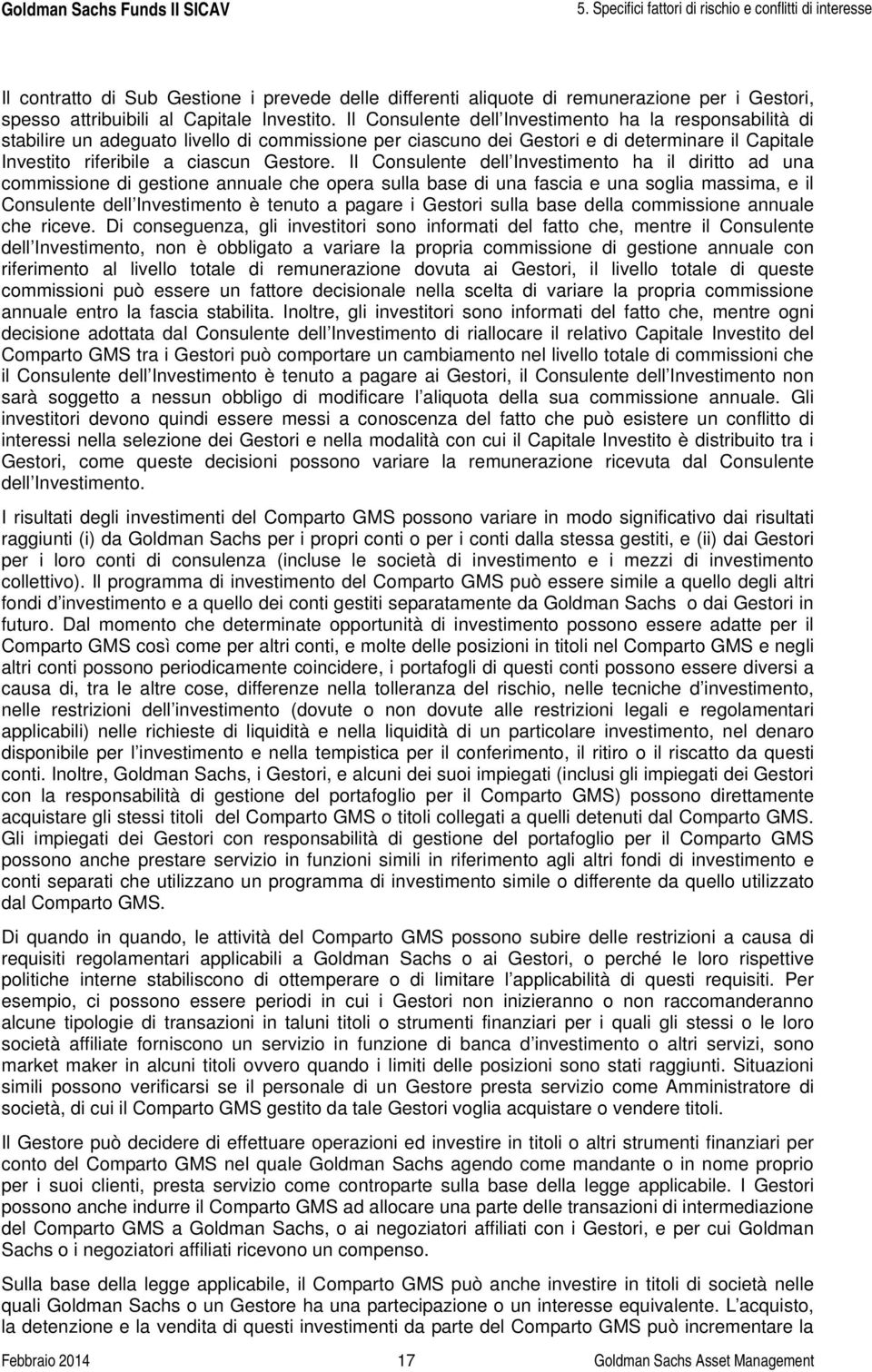 Il Consulente dell Investimento ha il diritto ad una commissione di gestione annuale che opera sulla base di una fascia e una soglia massima, e il Consulente dell Investimento è tenuto a pagare i