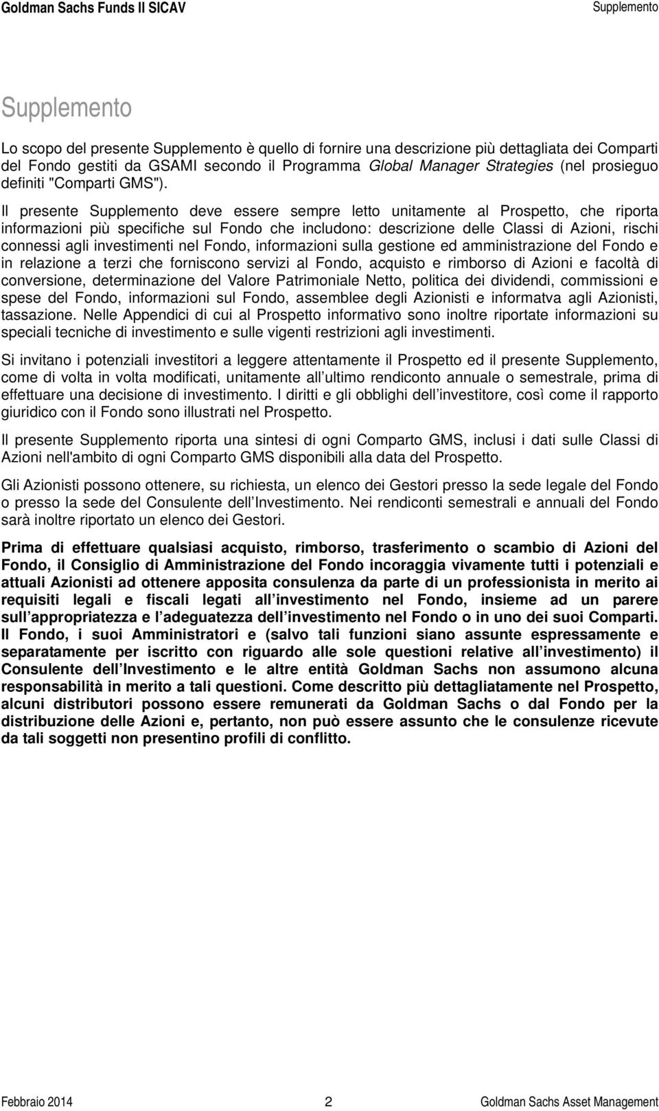 Il presente Supplemento deve essere sempre letto unitamente al Prospetto, che riporta informazioni più specifiche sul Fondo che includono: descrizione delle Classi di Azioni, rischi connessi agli