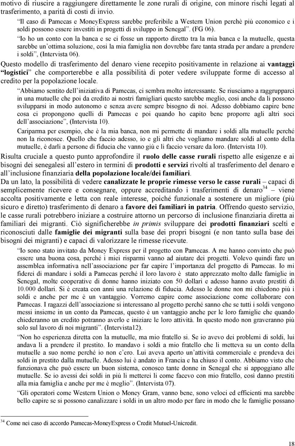 Io ho un conto con la banca e se ci fosse un rapporto diretto tra la mia banca e la mutuelle, questa sarebbe un ottima soluzione, cosi la mia famiglia non dovrebbe fare tanta strada per andare a