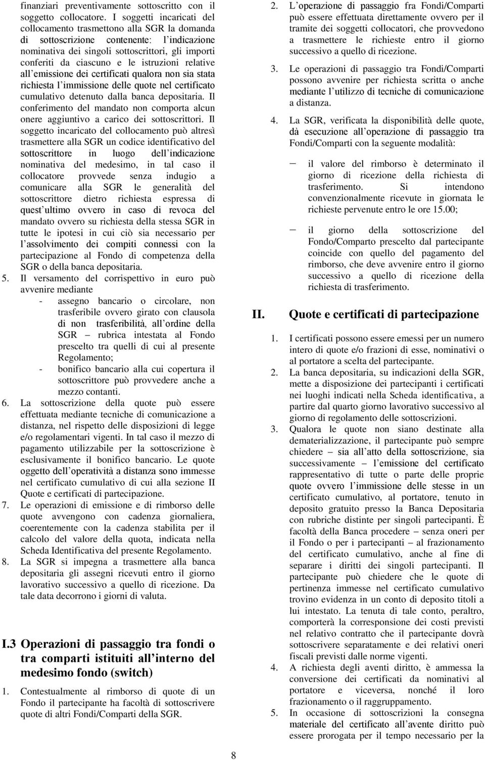 istruzioni relative all emissione dei certificati qualora non sia stata richiesta l immissione delle quote nel certificato cumulativo detenuto dalla banca depositaria.