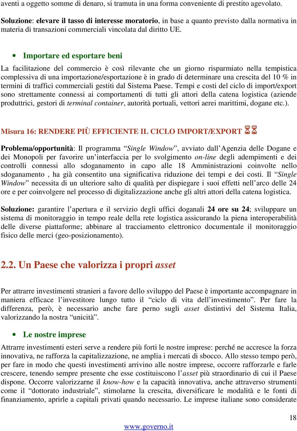 Importare ed esportare beni La facilitazione del commercio è così rilevante che un giorno risparmiato nella tempistica complessiva di una importazione/esportazione è in grado di determinare una