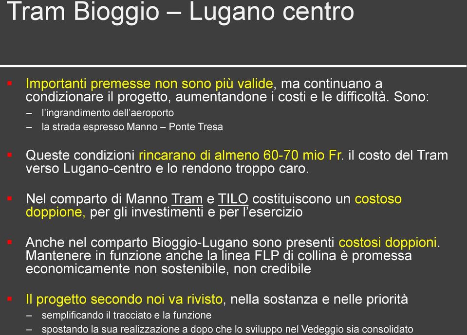 Nel comparto di Manno Tram e TILO costituiscono un costoso doppione, per gli investimenti e per l esercizio Anche nel comparto Bioggio-Lugano sono presenti costosi doppioni.