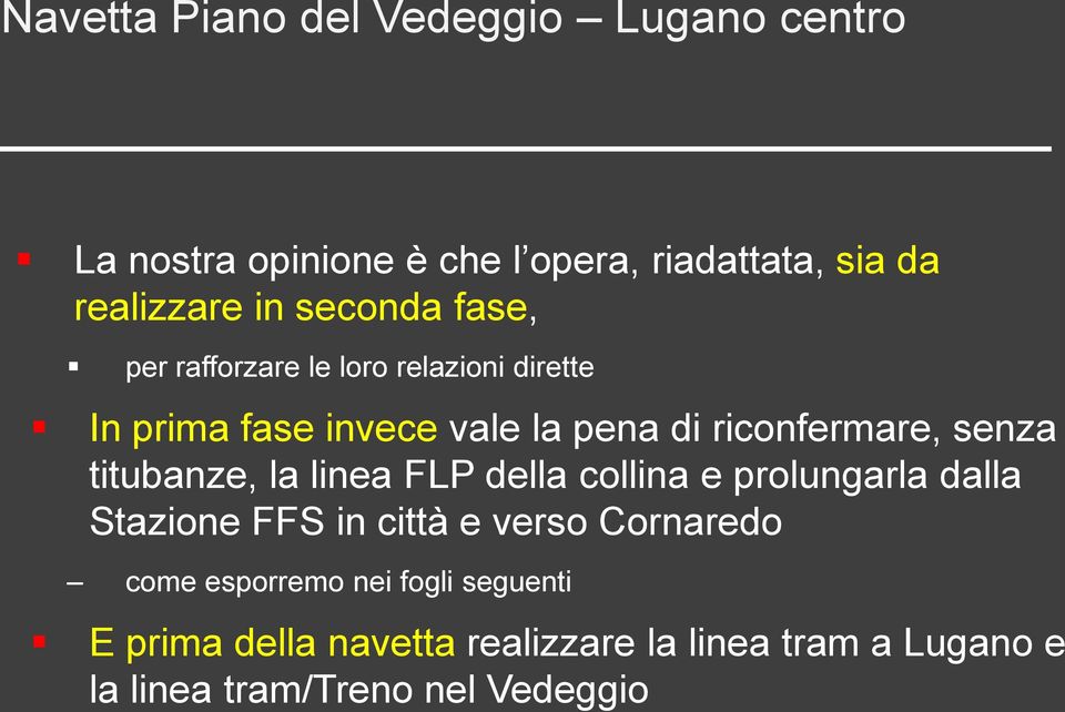 senza titubanze, la linea FLP della collina e prolungarla dalla Stazione FFS in città e verso Cornaredo come