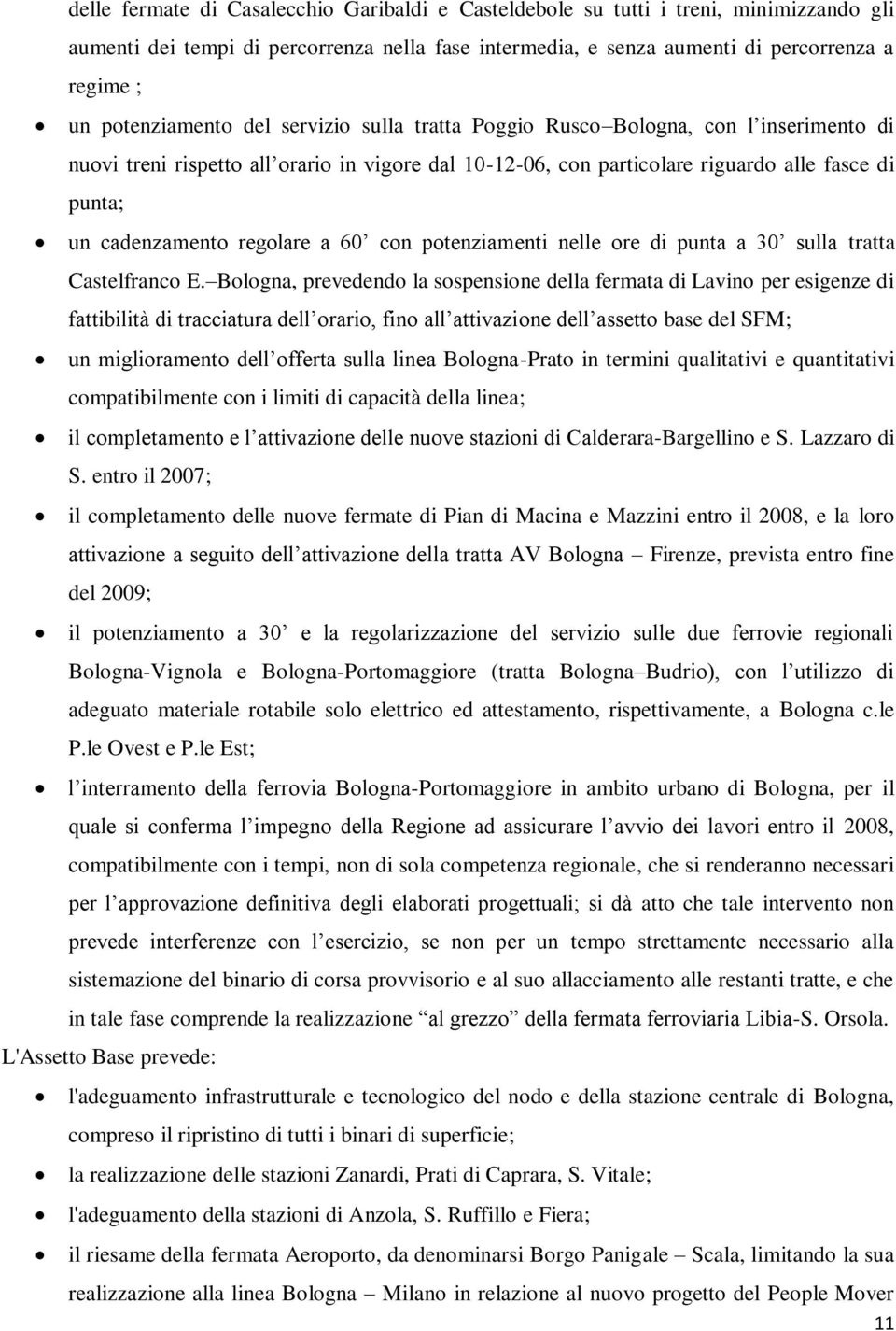 cadenzamento regolare a 60 con potenziamenti nelle ore di punta a 30 sulla tratta Castelfranco E.