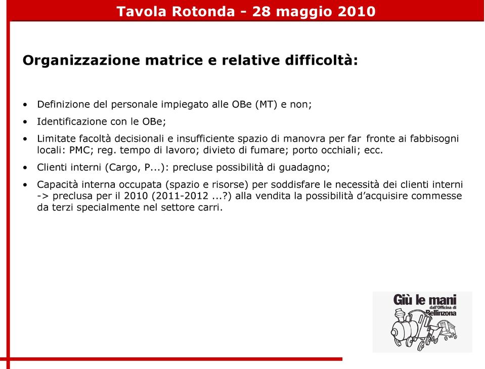 tempo di lavoro; divieto di fumare; porto occhiali; ecc. Clienti interni (Cargo, P.