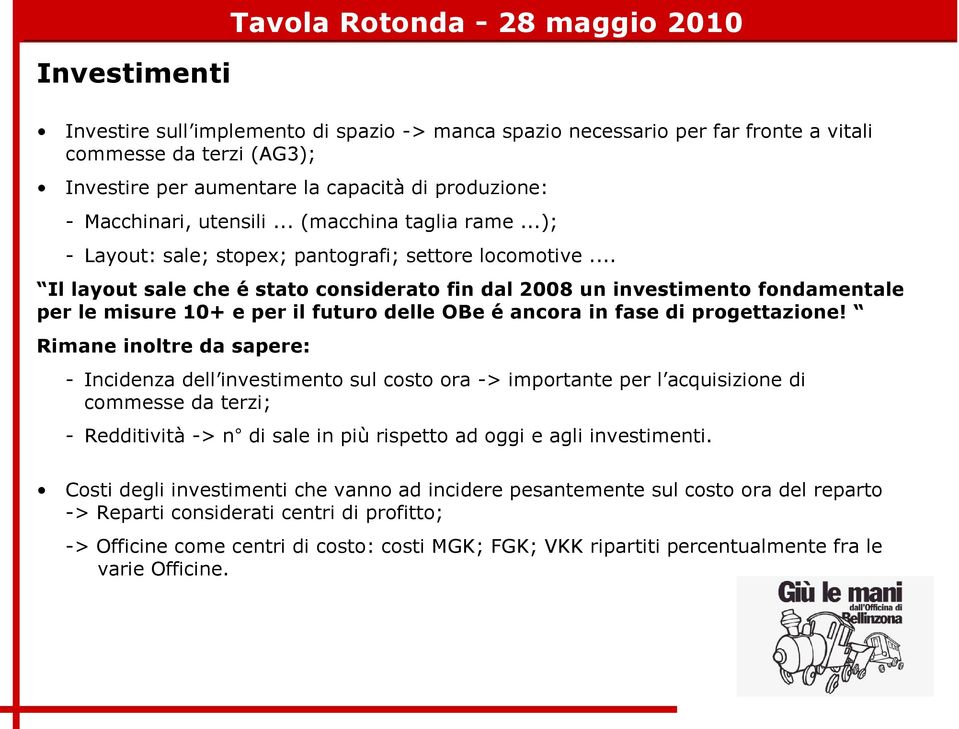 .. Il layout sale che é stato considerato fin dal 2008 un investimento fondamentale per le misure 0+ e per il futuro delle OBe é ancora in fase di progettazione!