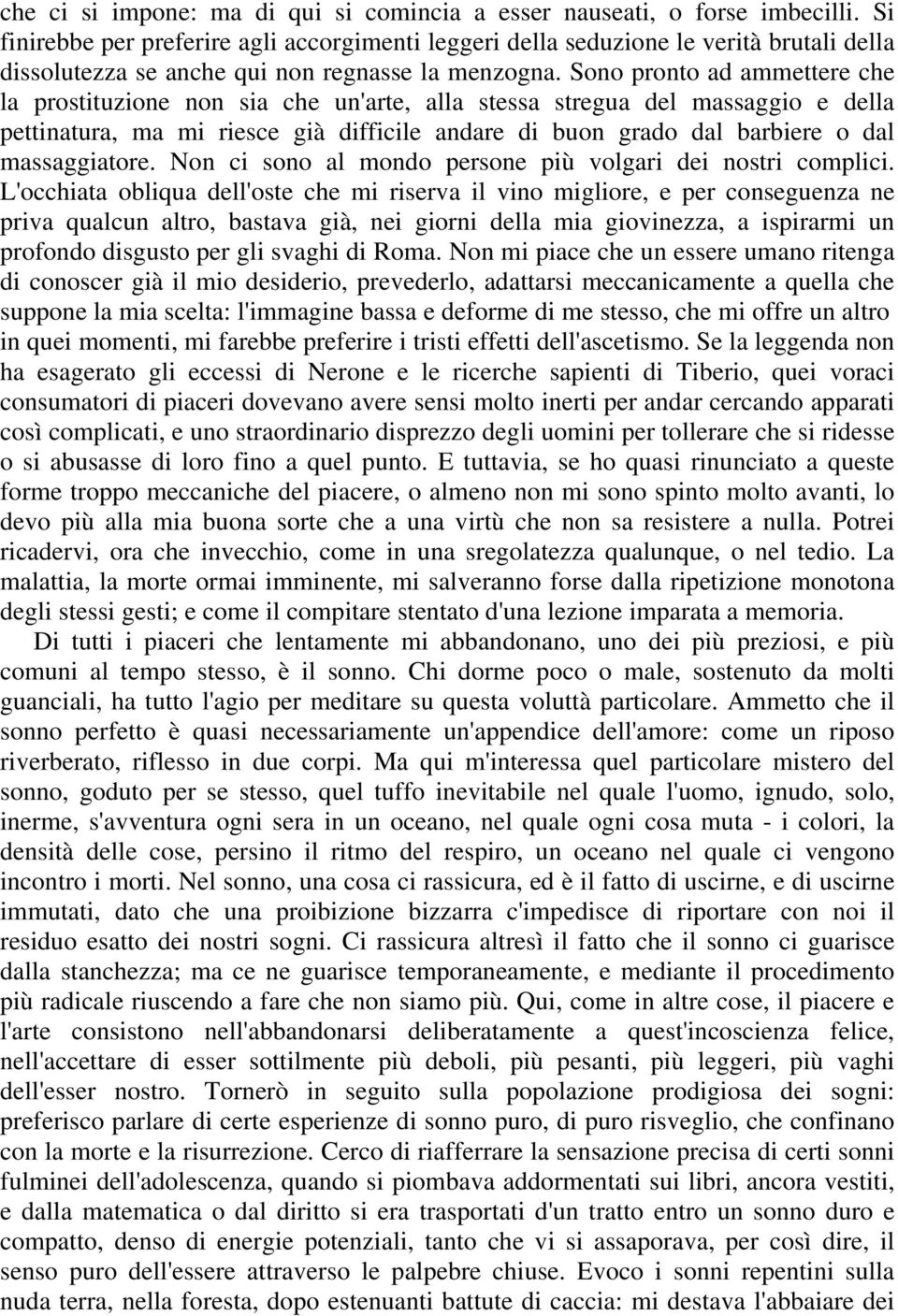 Sono pronto ad ammettere che la prostituzione non sia che un'arte, alla stessa stregua del massaggio e della pettinatura, ma mi riesce già difficile andare di buon grado dal barbiere o dal