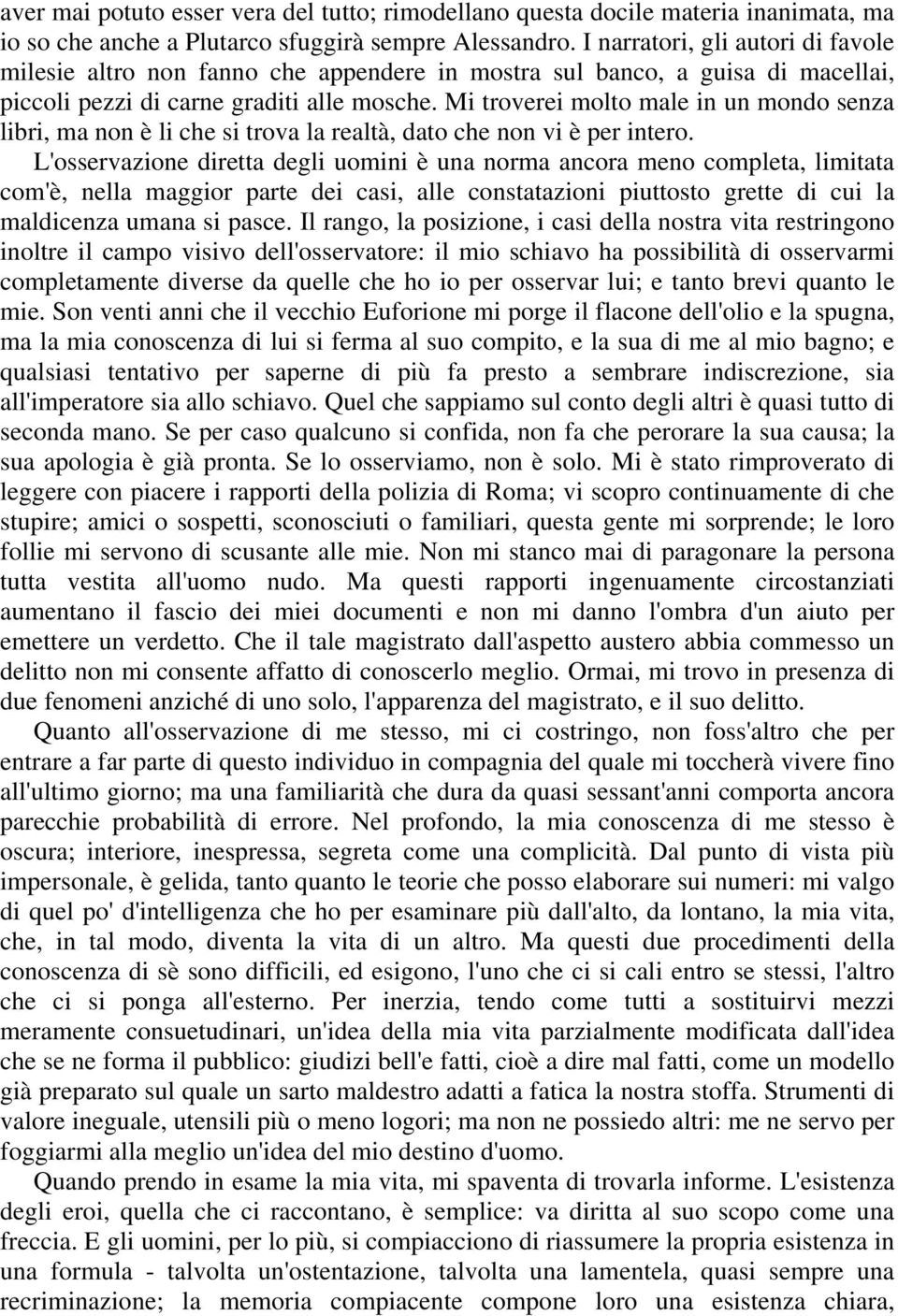 Mi troverei molto male in un mondo senza libri, ma non è li che si trova la realtà, dato che non vi è per intero.