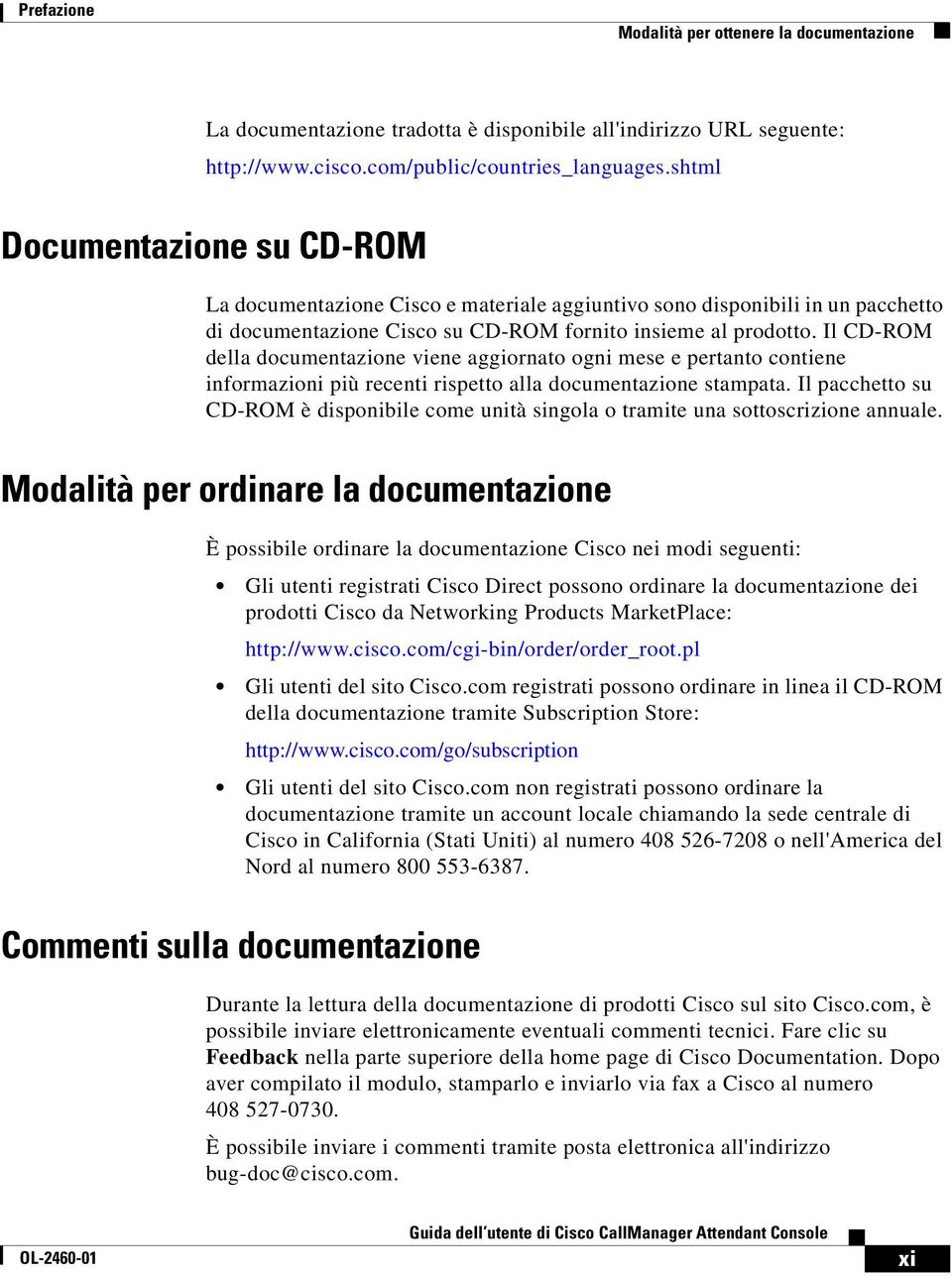 Il CD-ROM della documentazione viene aggiornato ogni mese e pertanto contiene informazioni più recenti rispetto alla documentazione stampata.