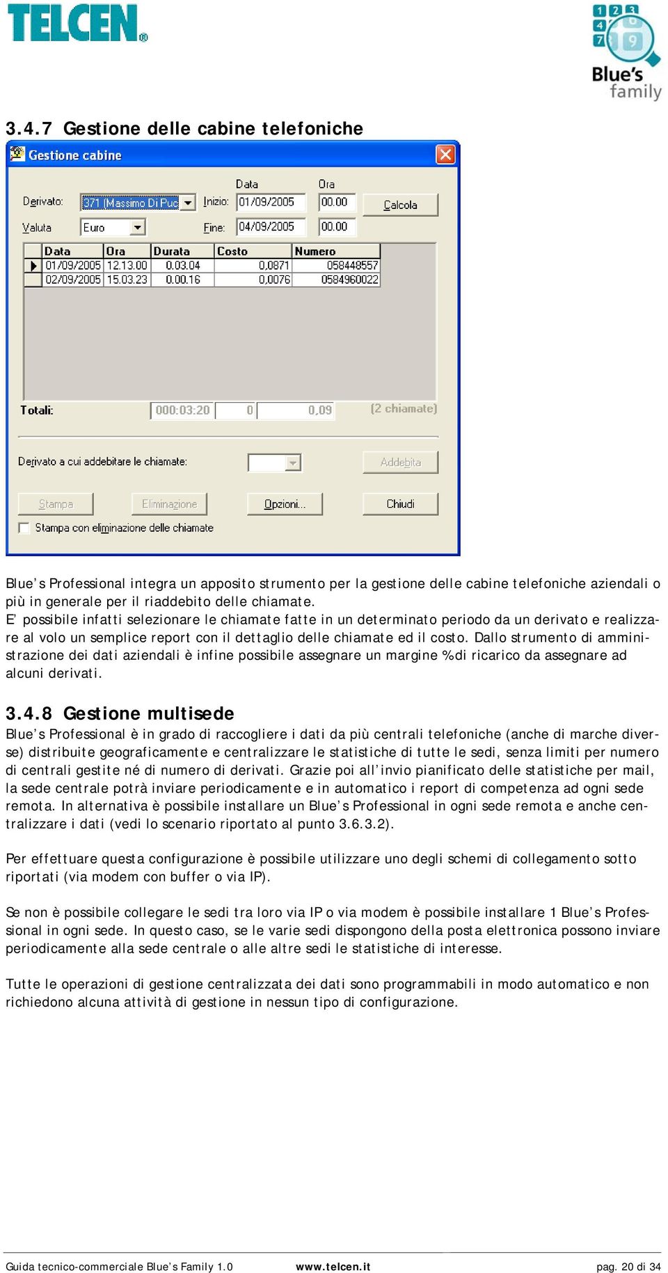 Dallo strumento di amministrazione dei dati aziendali è infine possibile assegnare un margine % di ricarico da assegnare ad alcuni derivati. 3.4.