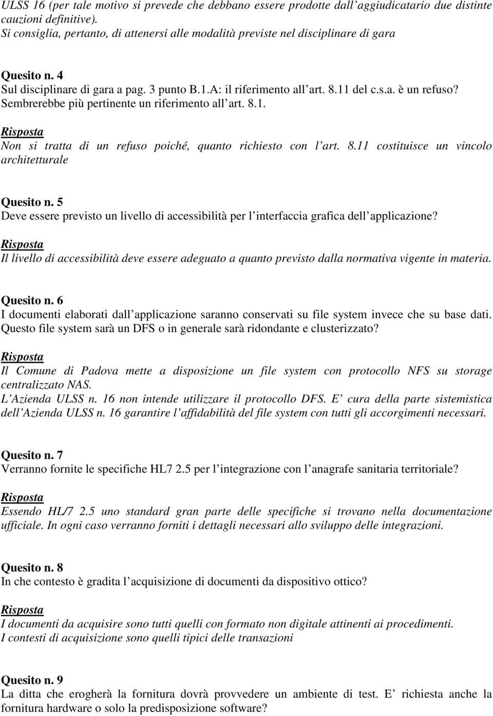 Sembrerebbe più pertinente un riferimento all art. 8.1. Non si tratta di un refuso poiché, quanto richiesto con l art. 8.11 costituisce un vincolo architetturale Quesito n.