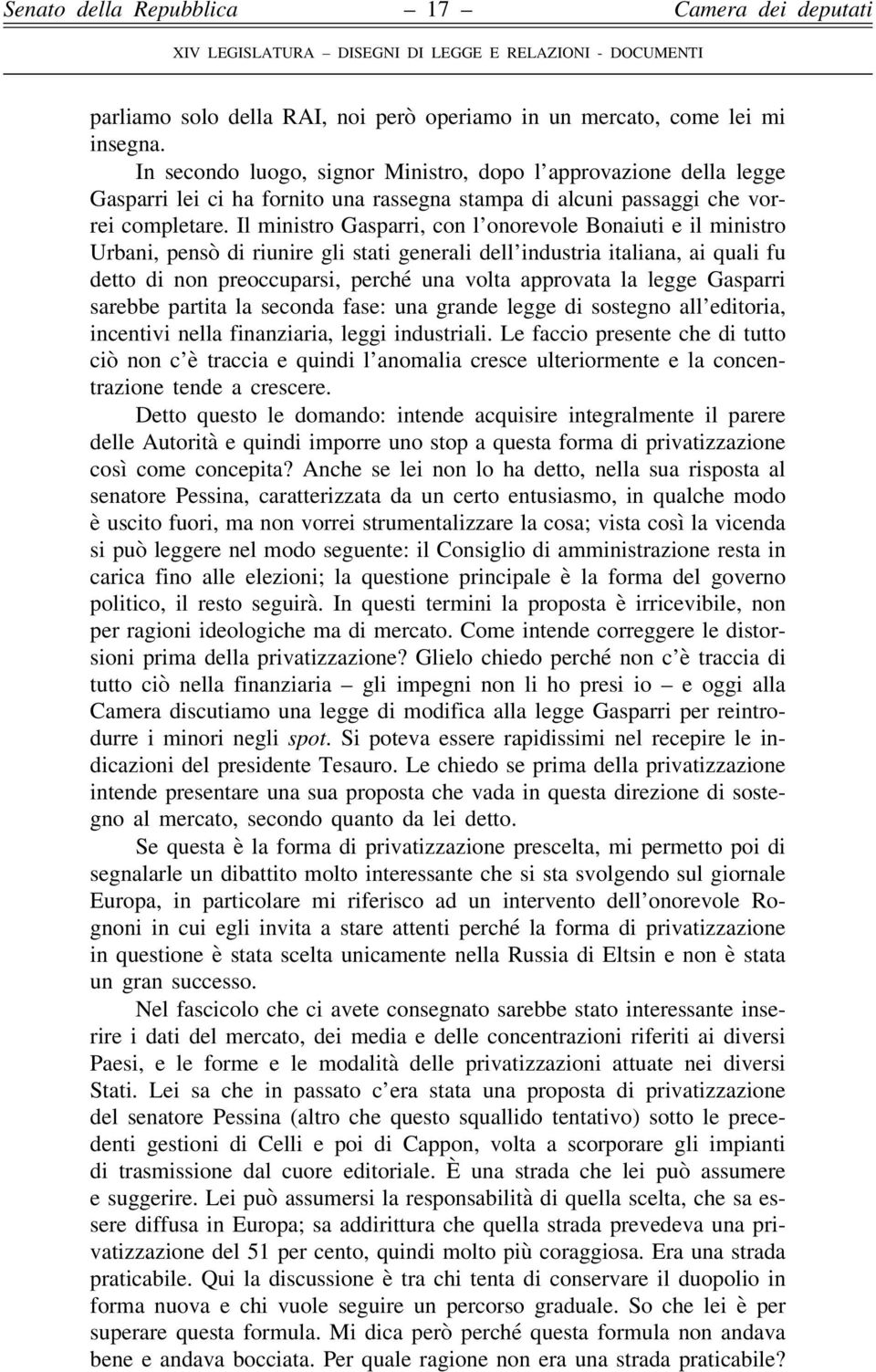 Il ministro Gasparri, con l onorevole Bonaiuti e il ministro Urbani, pensò di riunire gli stati generali dell industria italiana, ai quali fu detto di non preoccuparsi, perché una volta approvata la