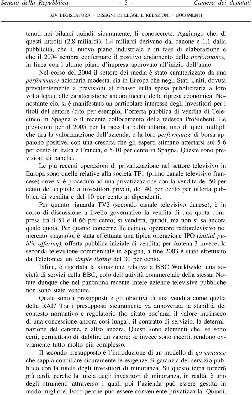 positivo andamento delle performance, in linea con l ultimo piano d impresa approvato all inizio dell anno.