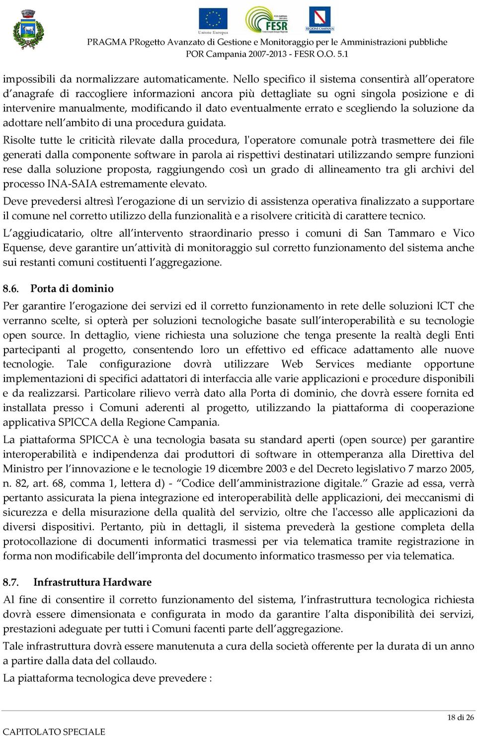 eventualmente errato e scegliendo la soluzione da adottare nell ambito di una procedura guidata.