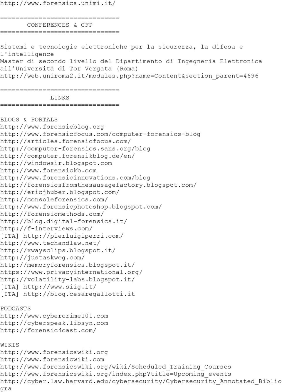 (Roma) http://web.uniroma2.it/modules.php?name=content&section_parent=4696 LINKS BLOGS & PORTALS http://www.forensicblog.org http://www.forensicfocus.com/computer-forensics-blog http://articles.