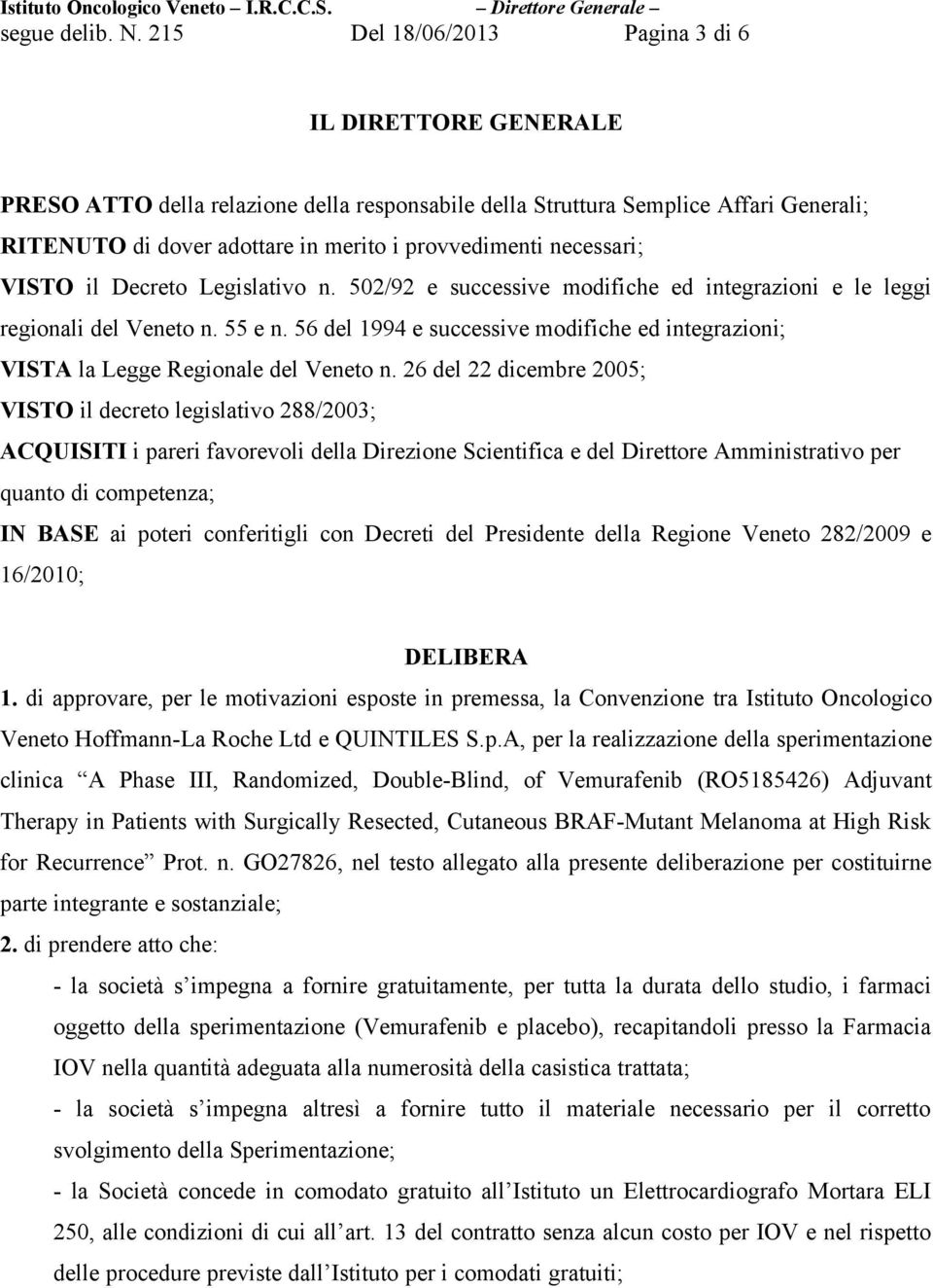 necessari; VISTO il Decreto Legislativo n. 502/92 e successive modifiche ed integrazioni e le leggi regionali del Veneto n. 55 e n.