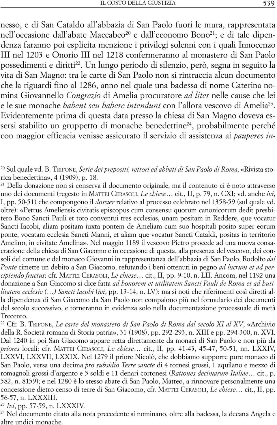 faranno poi esplicita menzione i privilegi solenni con i quali Innocenzo III nel 1203 e Onorio III nel 1218 confermeranno al monastero di San Paolo possedimenti e diritti 22.