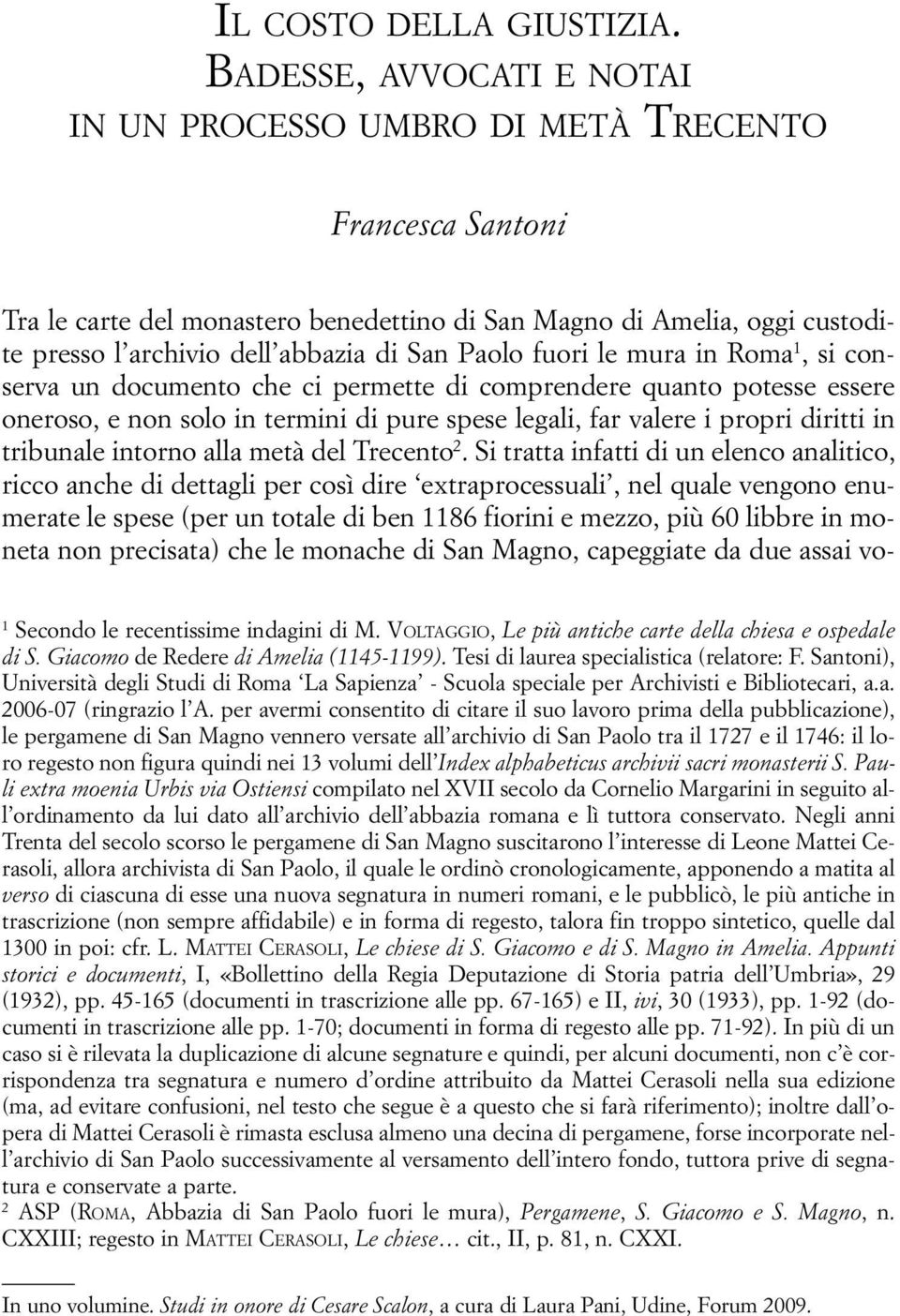 Paolo fuori le mura in Roma 1, si conserva un documento che ci permette di comprendere quanto potesse essere oneroso, e non solo in termini di pure spese legali, far valere i propri diritti in