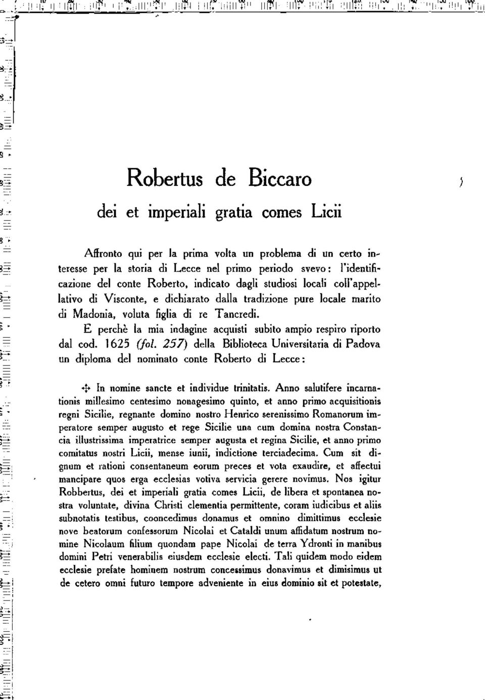 E perché la mia indagine acquisti subito ampio respiro riporto dal cod. 1625 (fol.