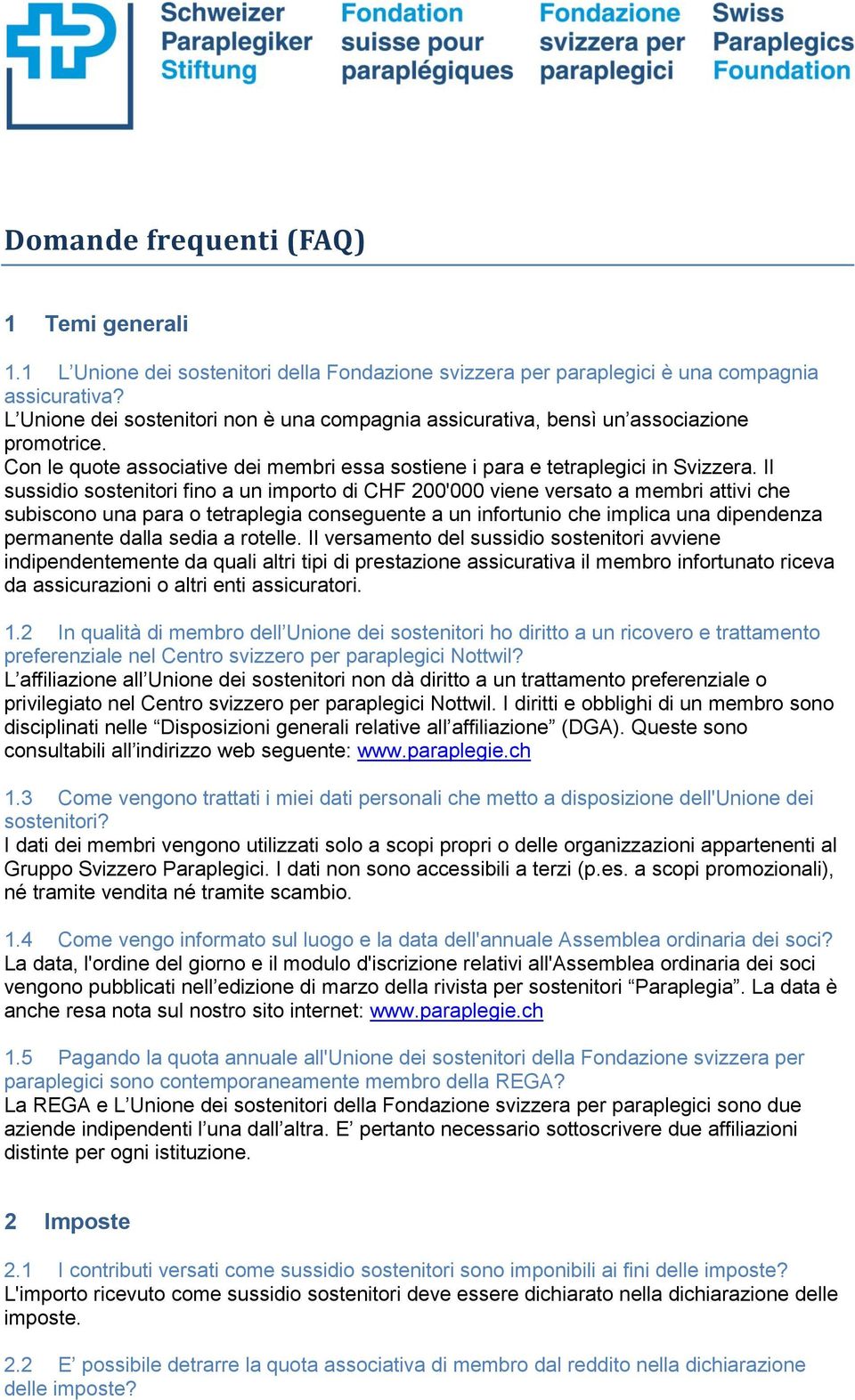 Il sussidio sostenitori fino a un importo di CHF 200'000 viene versato a membri attivi che subiscono una para o tetraplegia conseguente a un infortunio che implica una dipendenza permanente dalla